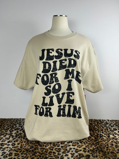 Jesus Died for Me so I Live for Him T-Shirt