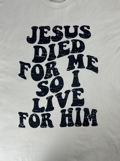 Jesus Died for Me so I Live for Him T-Shirt